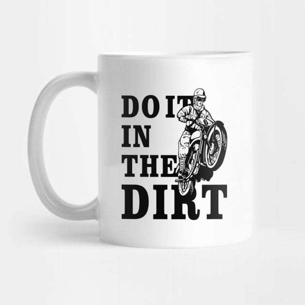 Dirt Bikers Do It In The Dirt by dumbshirts